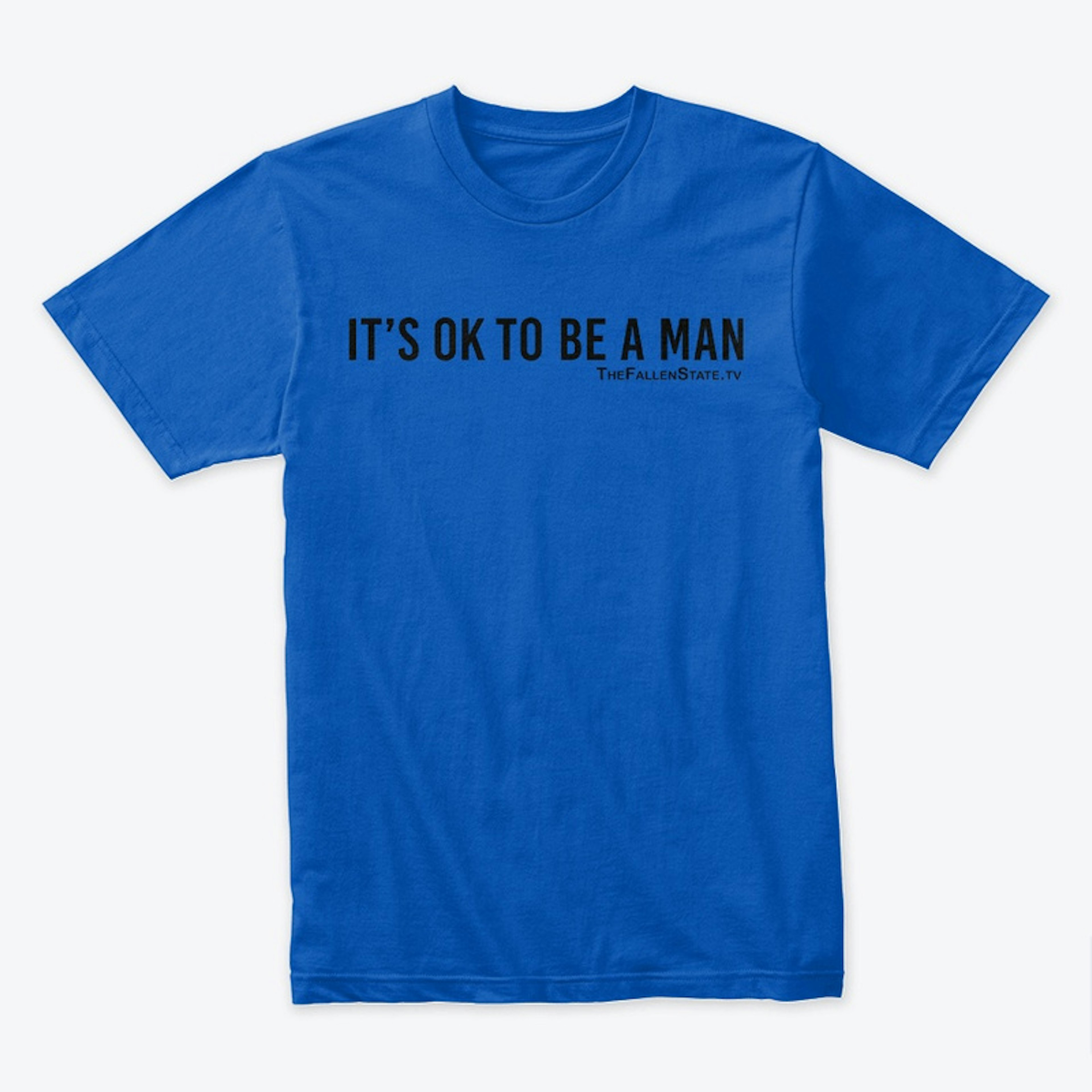IT'S OK TO BE A MAN T-Shirt (Black Logo)