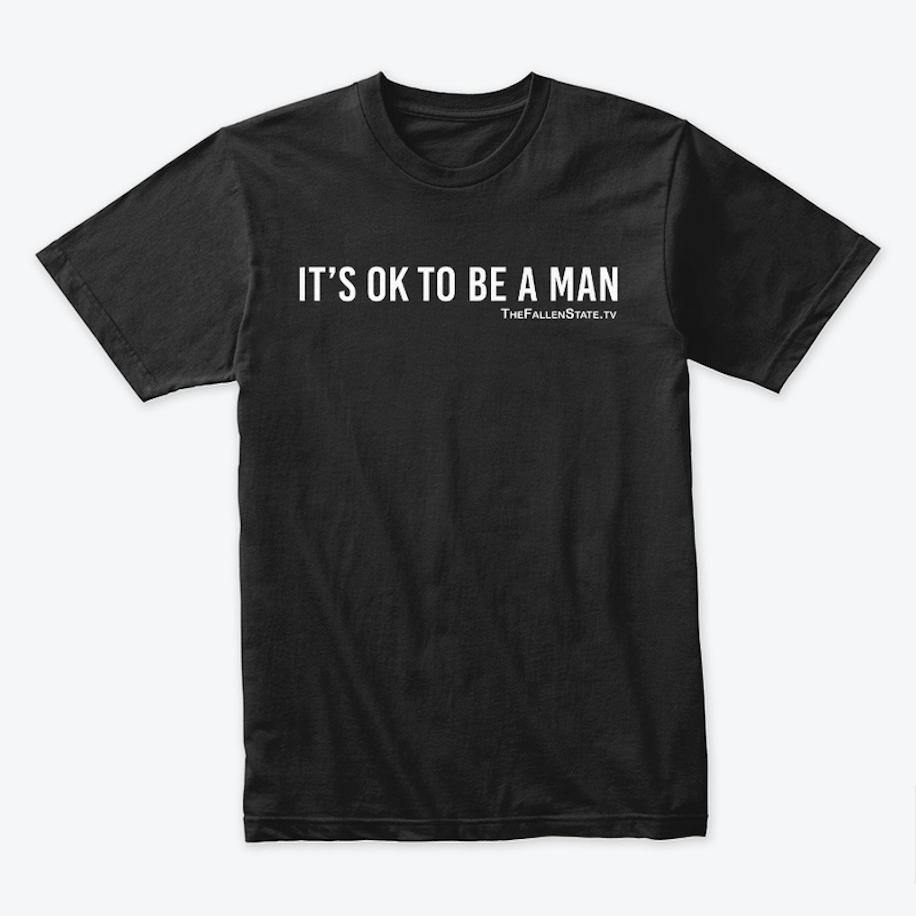 IT'S OK TO BE A MAN T-Shirt (White Logo)