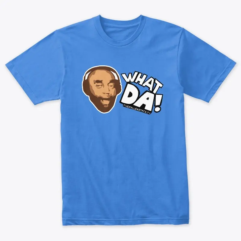 WHAT DA! Shirt