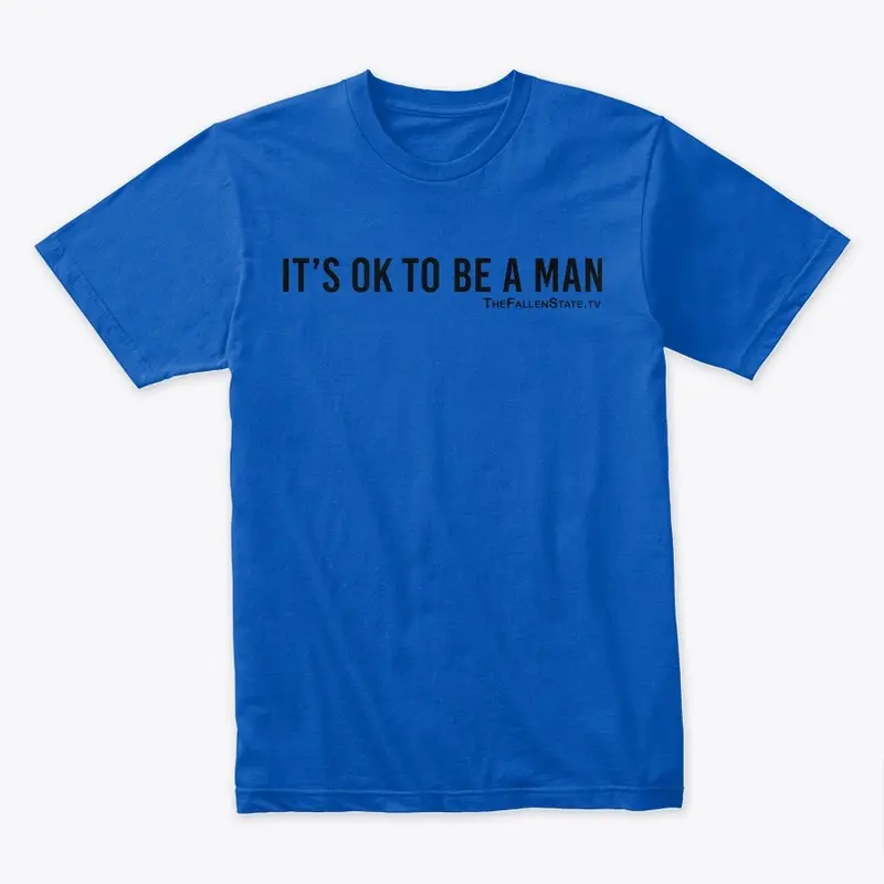 IT'S OK TO BE A MAN T-Shirt (Black Logo)