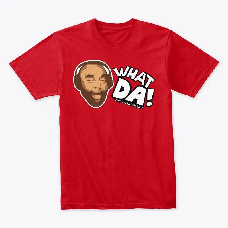 WHAT DA! Shirt